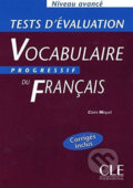 Vocabulaire progressif du francais: Avancé Tests d´évaluation - Claire Miquel, Cle International, 2004