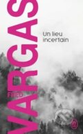 Kniha: Un lieu incertain (Fred Vargas). Flammarion, 2010