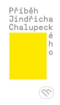Kniha: Příběh Jindřicha Chalupeckého (Tomáš Pospiszyl a Veronika Čechová). Společnost Jindřicha Chalupeckého, 2022