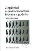 Zlepšování a environmentální inovace v podniku - Viktor Kulhavý, Masarykova univerzita, 2013