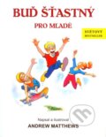 Kniha: Buď šťastný (Andrew Matthews). Pknihy publishing, 2013