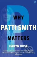 Kniha: Why Patti Smith Matters (Caryn Rose). Faber and Faber, 2022