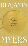 The Perfect Golden Circle - Benjamin Myers, Bloomsbury, 2022
