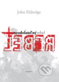 Neodolateľný rebel - John Eldredge, Redemptoristi - Slovo medzi nami, 2013