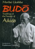 Budo Teachings of the Founder of Aikido - Morihei Ueshiba, 2013