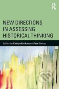 Kniha: New Directions in Assessing Historical Thinking (Kadriye Ercikan a Peter Seixas). Taylor & Francis Books, 2015