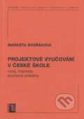 Projektové vyučování v české škole - kolektiv a Markéta Dvořáková, Karolinum, 2009