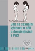 Jak na sexuální výchovu u dětí a dospívajících s PAS - Věra Petlanová Zychová, Pasparta, 2022