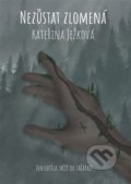 Kniha: Nezůstat zlomená (Kateřina Ježková). Powerprint, 2022