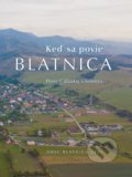 Kniha: Keď sa povie Blatnica (Peter Cabadaj a kolektív). Obec Blatnica, 2021