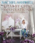 Kniha: Shabby Chic Inspirations and Beautiful Spaces (Rachel Ashwell). CICO Books, 2011