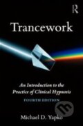 Trancework - Michael D. Yapko, Routledge, 2012