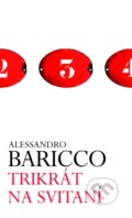 Trikrát na svitaní - Alessandro Baricco, 2013