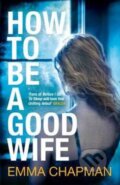 Kniha: How to be good wife (Emma Chapman). Picador, 2014