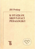 K otázkám srovnávací pedagogiky: sborník z mezinárodní konference - Jiří Prokop, Karolinum, 2003
