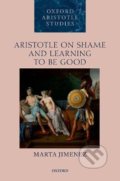 Aristotle on Shame and Learning to Be Good - Marta Jimenez, Oxford University Press, 2020
