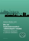 Sto let česko(slovensko)-albánských vztahů - Adrian Brisku, Karolinum, 2022