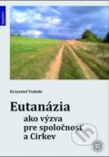 Eutanázia ako výzva pre spoločnosť a Cirkev - Krzysztof Trębski, Dobrá kniha, 2022