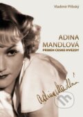 Kniha: Adina Mandlová - Příběh české hvězdy (Vladimír Přibský). Malý princ, 2013