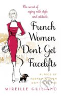 French Women Don&#039;t Get Facelifts - Mireille Guiliano, Doubleday, 2014