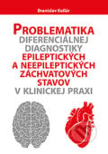 Problematika diferenciálnej diagnostiky epileptických a neepileptických záchvatových stavov v klinickej praxi - Branislav Kollár, VEDA, 2013