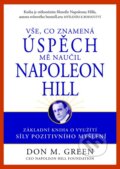 Vše, co znamená úspěch mně naučil Napoleon Hill - Don M. Green, Pragma, 2013