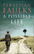 A Possible Life - Sebastian Faulks, Random House, 2013