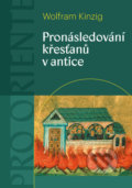 Pronásledování křesťanů v antice - Wolfram Kinzig, Pavel Mervart, 2022