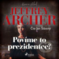 Audiokniha: Povíme to prezidentce? (Jeffrey Archer), 2022