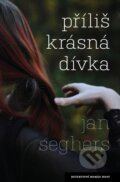 Kniha: Příliš krásná dívka (Jan Seghers). Host, 2013