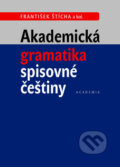 Akademická gramatika spisovné češtiny - František Štícha a kol., Academia, 2013