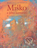Kniha: Miško a jeho kamaráti (Božena Lenčová). Vydavateľstvo Matice slovenskej, 2004
