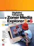 Digitální fotografie v Zoner Media Explorer 5 a 6 - Michal Politzer, Computer Press, 2004