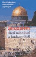 Jeruzalém mezi minulostí a budoucností - Zdeněk Müller, Paseka, 2004