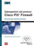 Zabezpečení sítí pomocí Cisco PIX Firewall - David W. Chapman Jr., Andy Fox, Computer Press, 2004