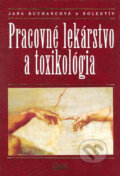 Pracovné lekárstvo a toxikológia - Jana Buchancová a kolektív, Osveta, 2003