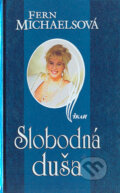 Kniha: Slobodná duša (Fern Michaelsová). Ikar, 2004
