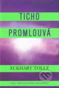Ticho promlouvá - Eckhart Tolle, Pragma, 2004