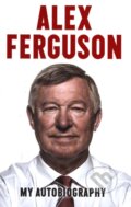 Alex Ferguson: My Autobiography - Alex Ferguson, Hodder and Stoughton, 2013