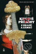 Krvavé příběhy z hradů a zámků - Felix Krumlowský, Petrklíč, 2013