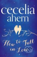 How to Fall in Love - Cecilia Ahern, HarperCollins, 2013