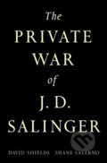 The Private War of J.D. Salinger - David Shields, Shane Salerno, 2013