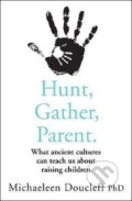 Hunt, Gather, Parent - Michaeleen Doucleff, HarperCollins, 2021