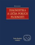 Diagnostika a léčba poruch plodnosti - Tonko Mardešić a kolektiv, Grada, 2013