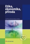 Etika, ekonomika, příroda - Josef Šmajs, Bohuslav Binka, Ivo Rolný, Grada, 2012