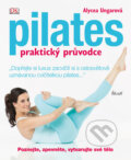 Pilates - praktický průvodce - Alycea Ungaro, 2012