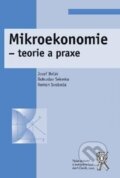 Mikroekonomie - teorie a praxe - Josef Brčák, Bohuslav Sekerka, Roman Svoboda, 2013