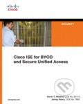 Cisco ISE for BYOD and Secure Unified Access - Jamey Heary, Aaron T. Woland, 2013