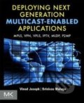 Deploying Next Generation Multicast-enabled Applications - Vinod Joseph, Srinivas Mulugu, Elsevier Science, 2011