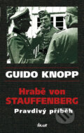 Kniha: Hrabě von Stauffenberg - Pravdivý příběh (Guido Knopp). Ikar CZ, 2011